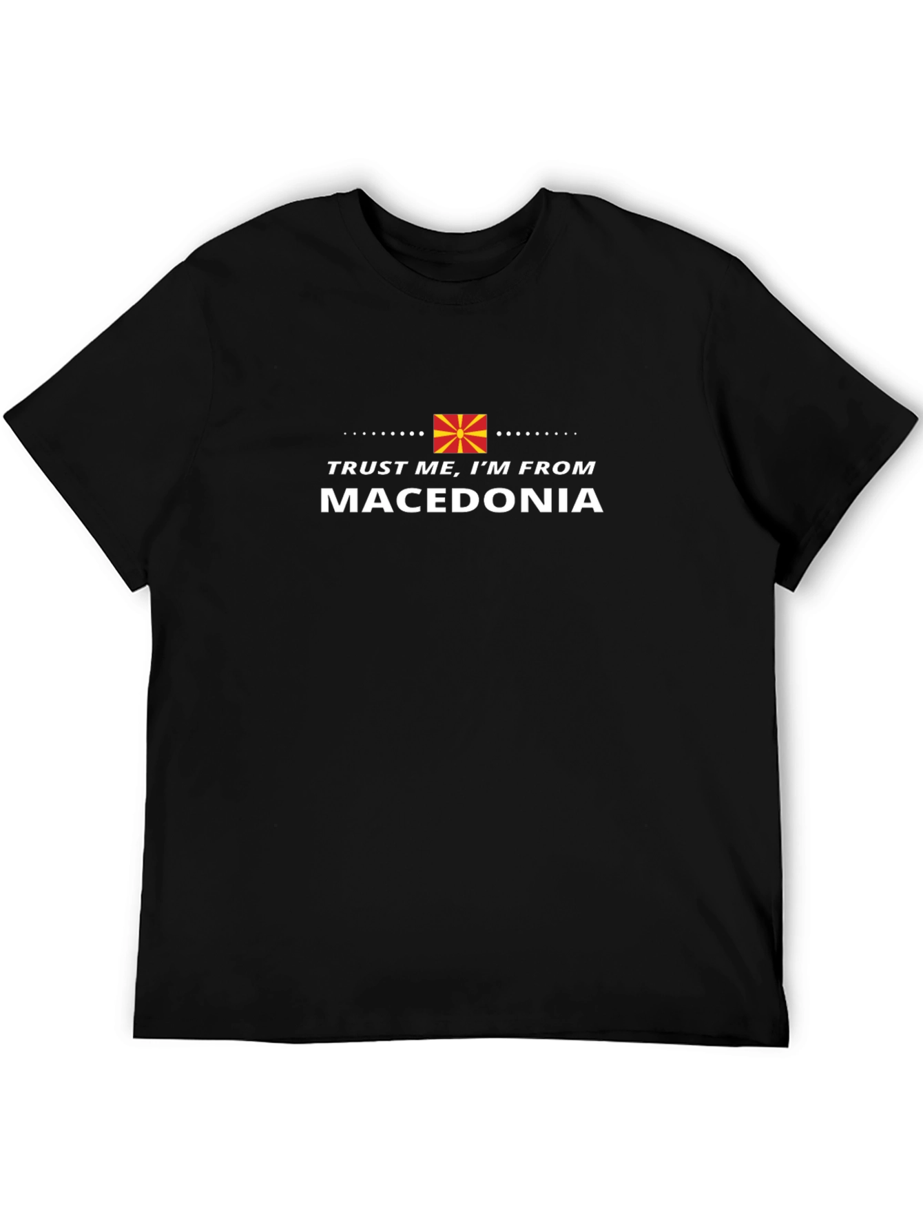 Trust Me Im From Macedonia T-Shirt