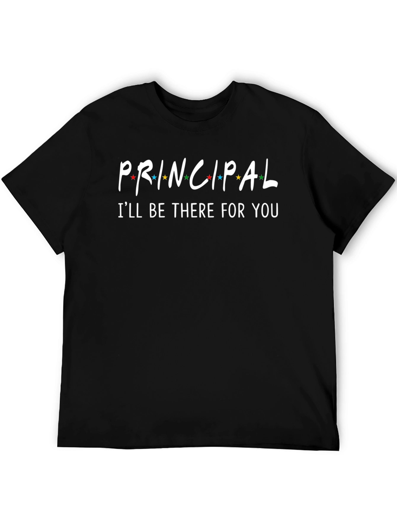 Principal Ill Be There For You T-Shirt