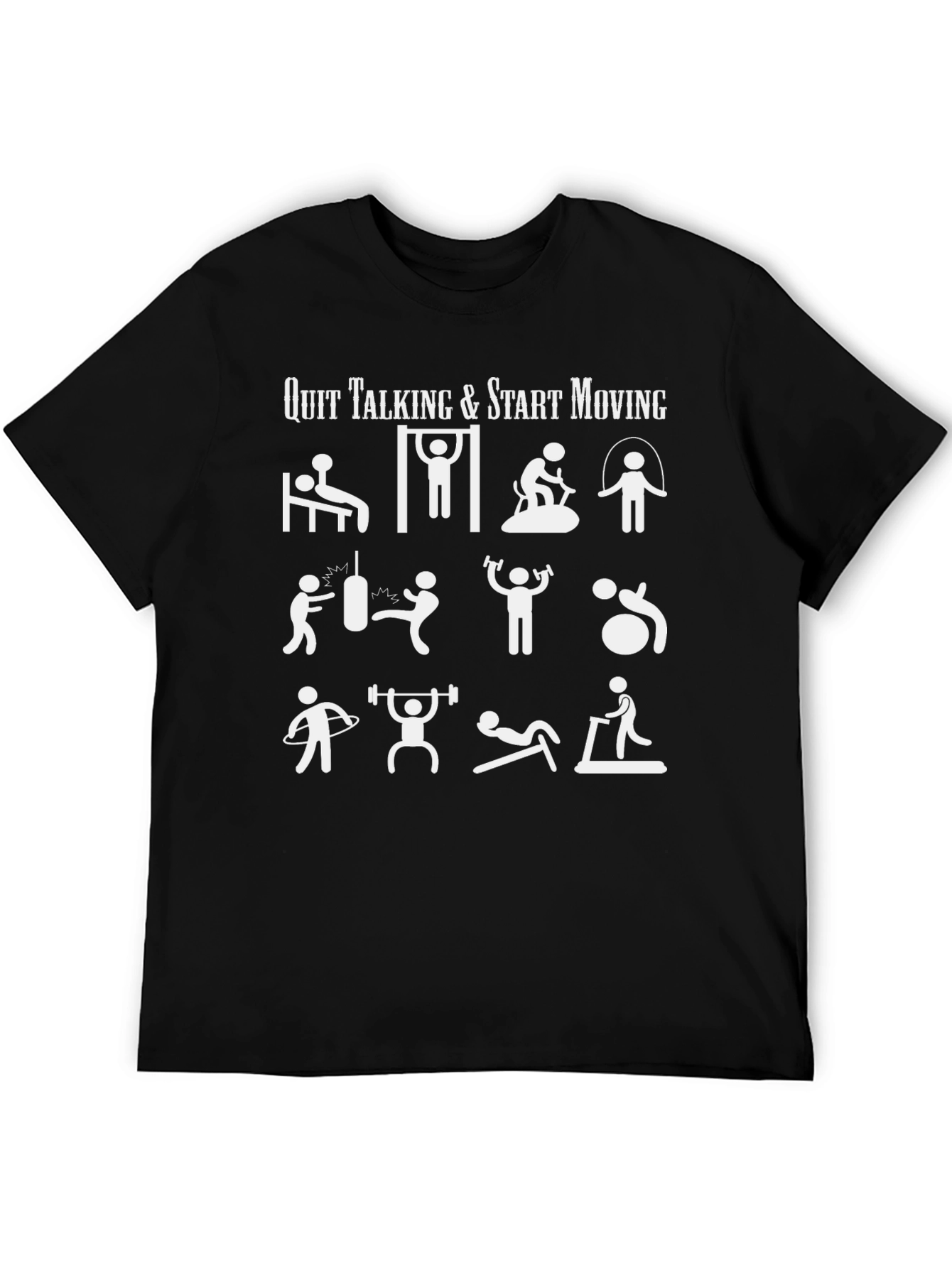 Workout Motivation T-Shirt - Quit Talking Start Moving!