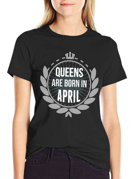 Queens Are Born In April Black T-Shirt