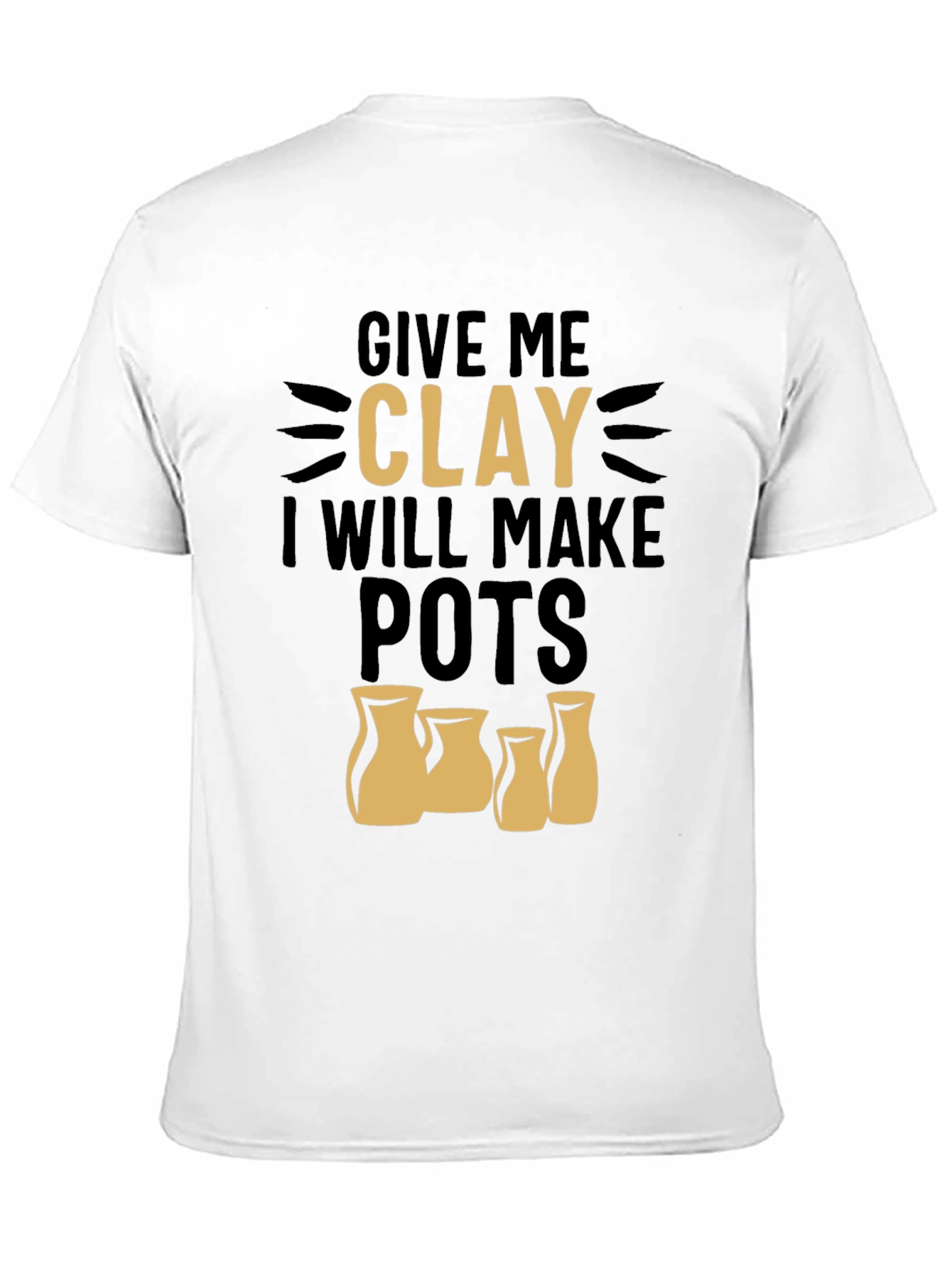 Give Me Clay T-Shirt - Pottery Lover