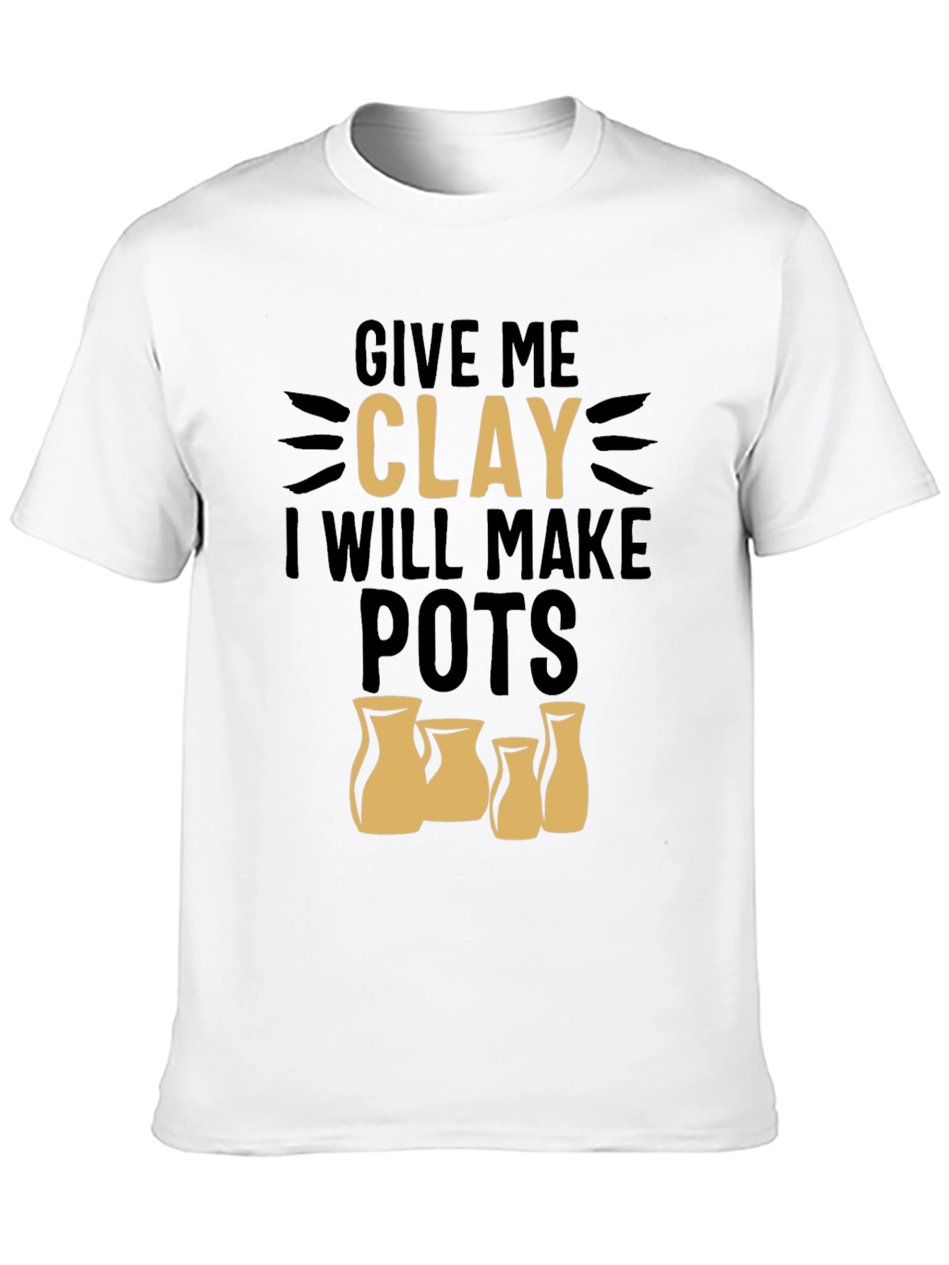 Give Me Clay T-Shirt - Pottery Lover