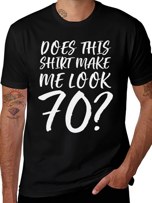 Funny Does This Shirt Make Me Look 70? T-Shirt