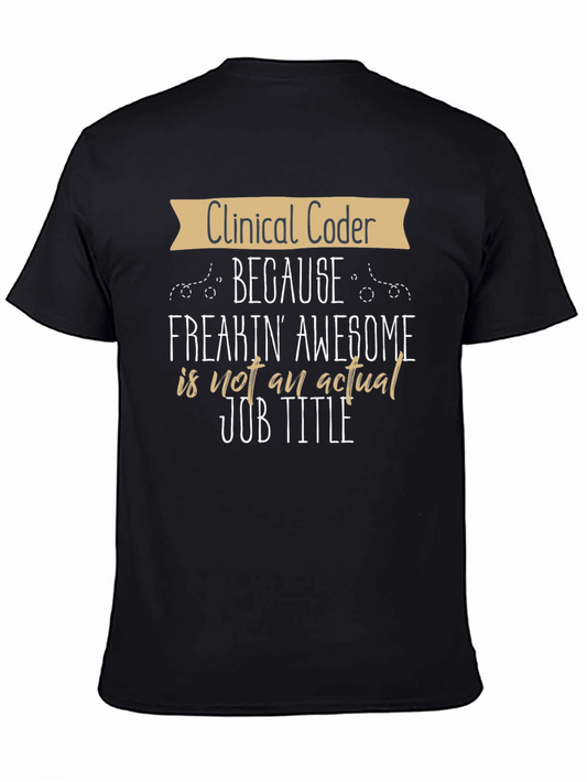 Clinical Coder T-Shirt - Because Freakin Awesome Isnt A Job Title