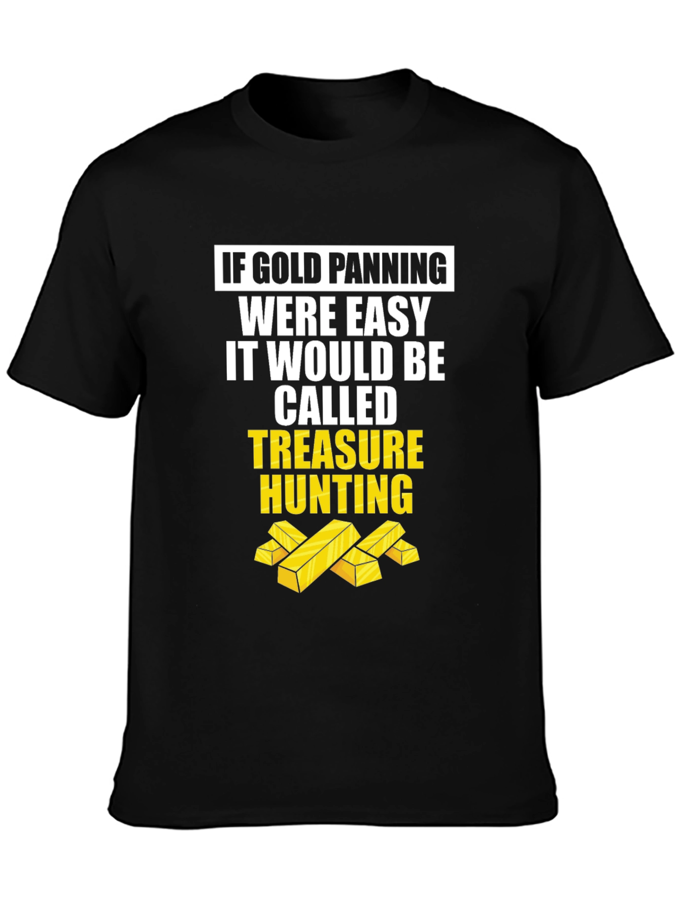 Gold Panning Funny T-Shirt - Treasure Hunting Tee