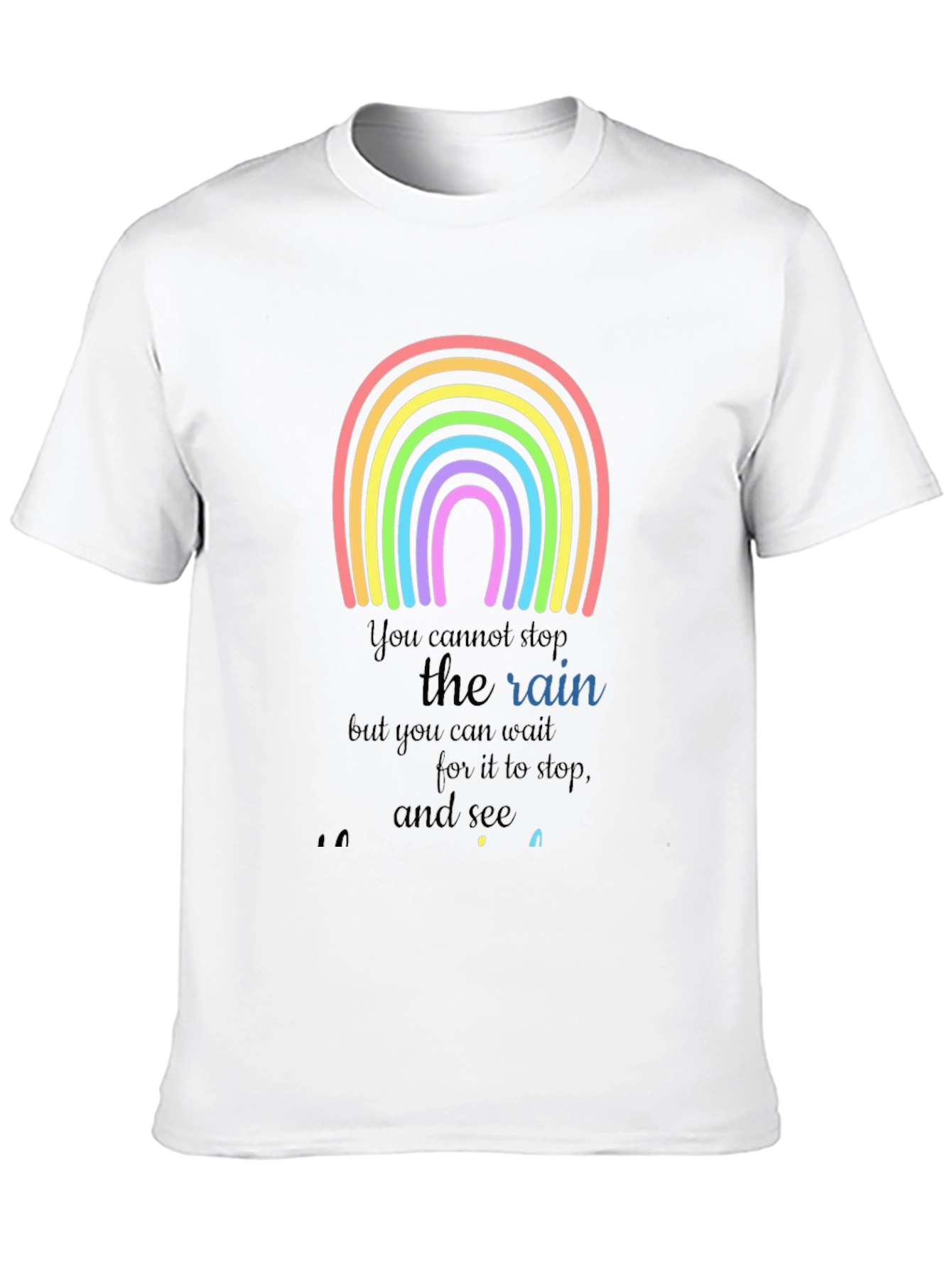 Rainbow Graphic T-Shirt - Motivational Rain Quote
