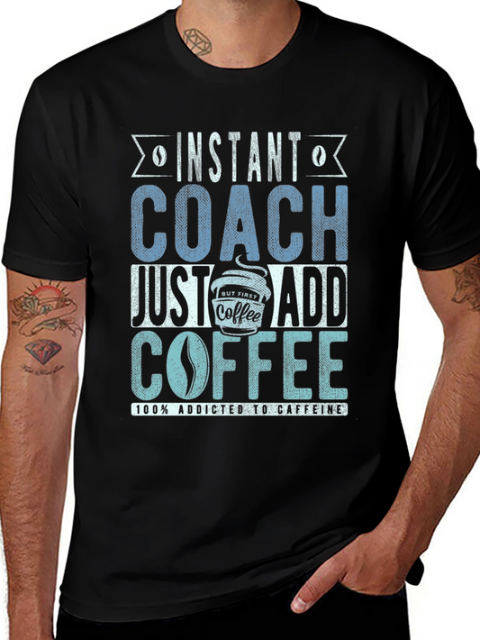 Instant Coach Just Add Coffee Mens T-Shirt