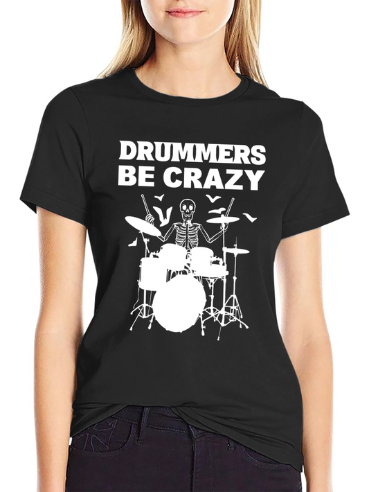 Drummers Be Crazy T-Shirt