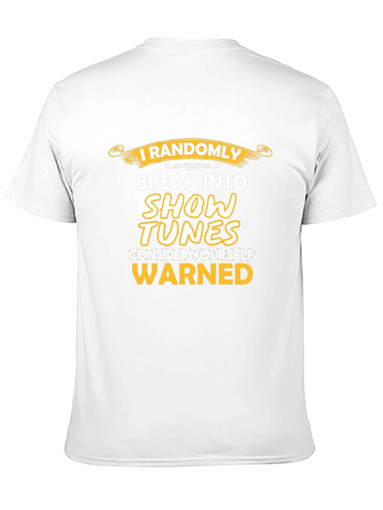 I Randomly Break Into Show Tunes T-Shirt
