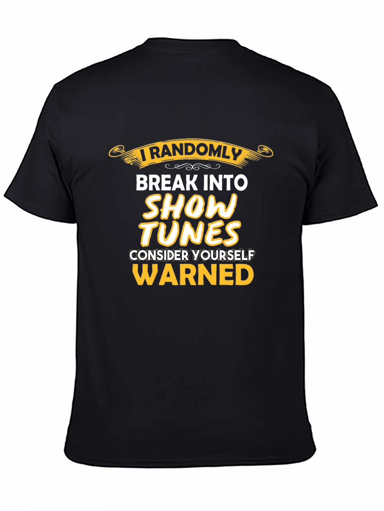 I Randomly Break Into Show Tunes T-Shirt