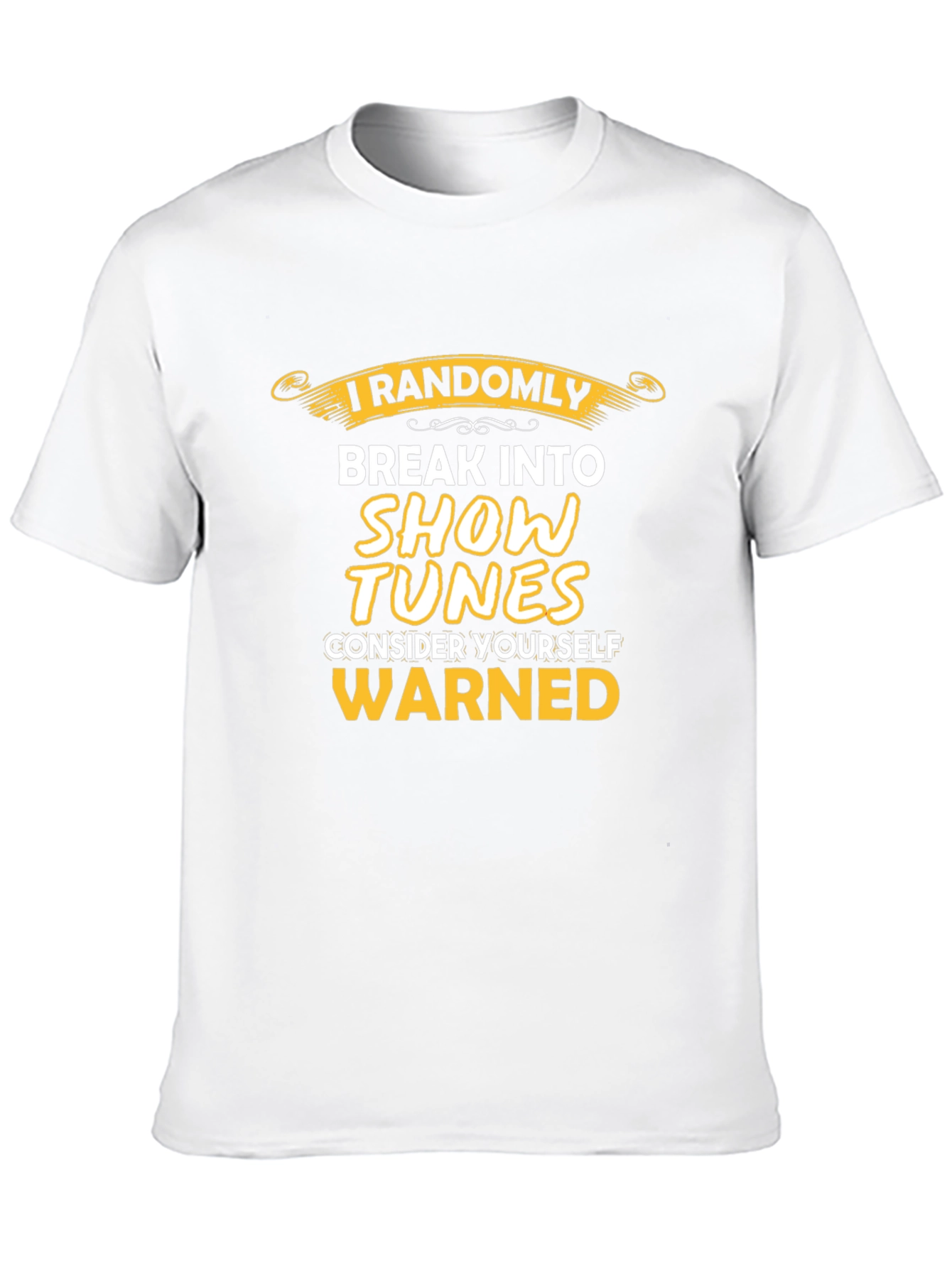 I Randomly Break Into Show Tunes T-Shirt