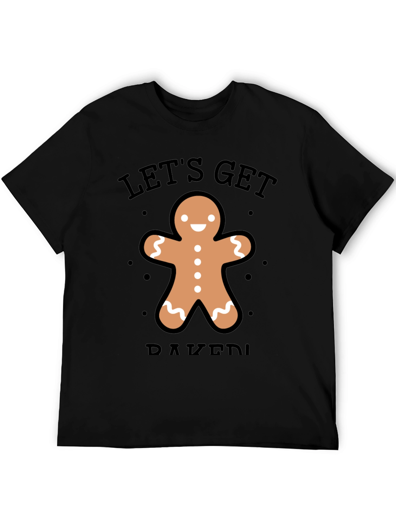 Lets Get Baked Gingerbread Man T-Shirt