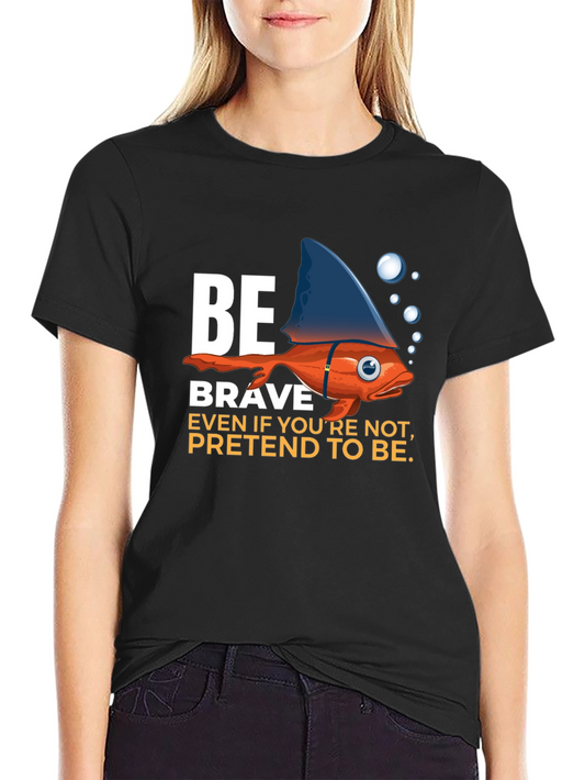 Be Brave T-Shirt - Fish with Shark Fin Design