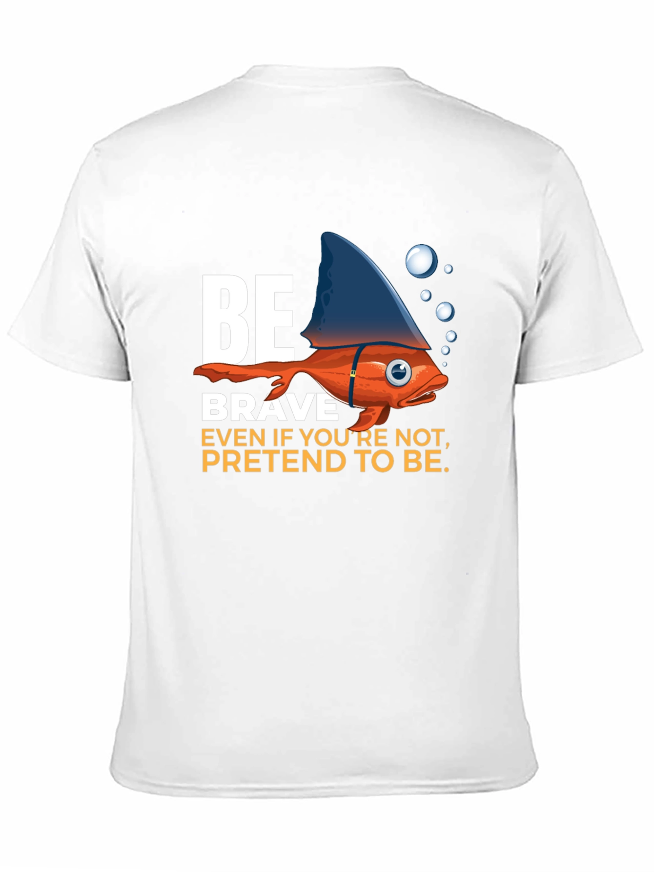 Be Brave T-Shirt - Fish with Shark Fin Design