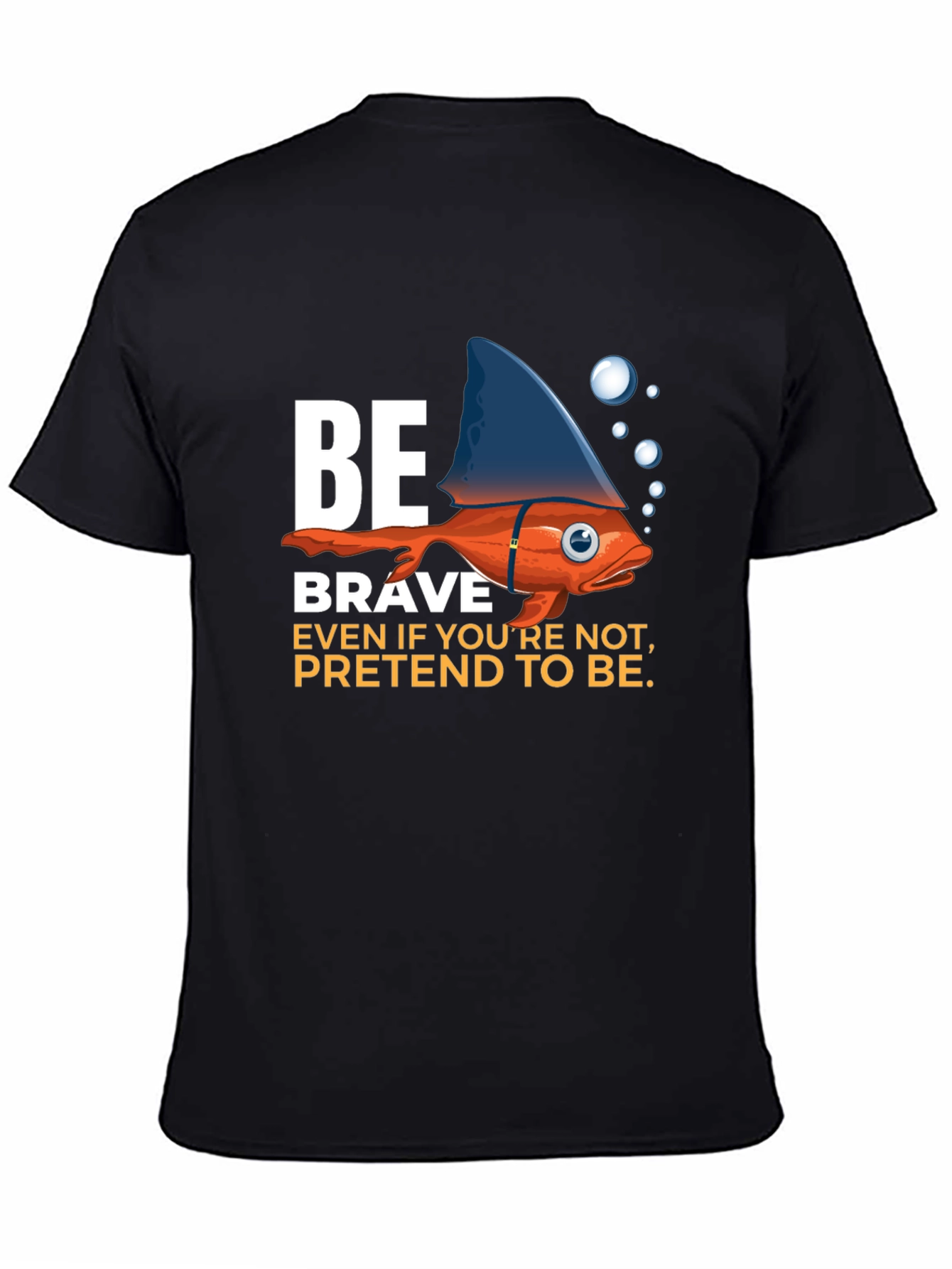 Be Brave T-Shirt - Fish with Shark Fin Design