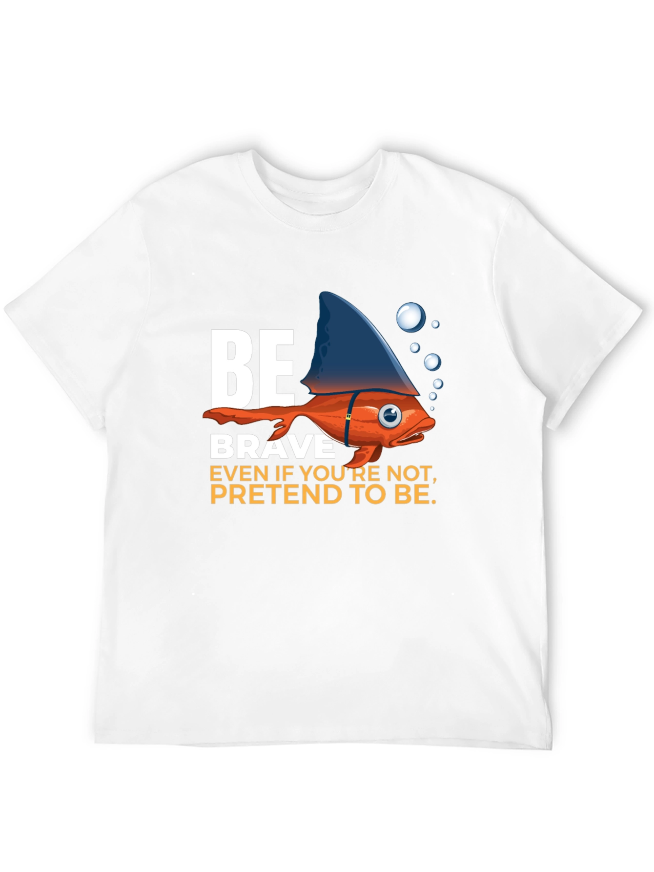 Be Brave T-Shirt - Fish with Shark Fin Design