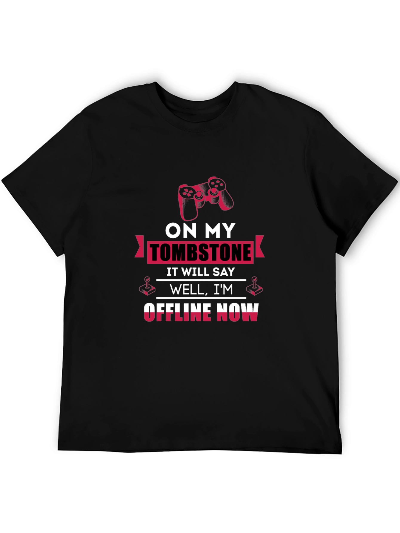 Gamer T-Shirt - On My Tombstone Offline Now