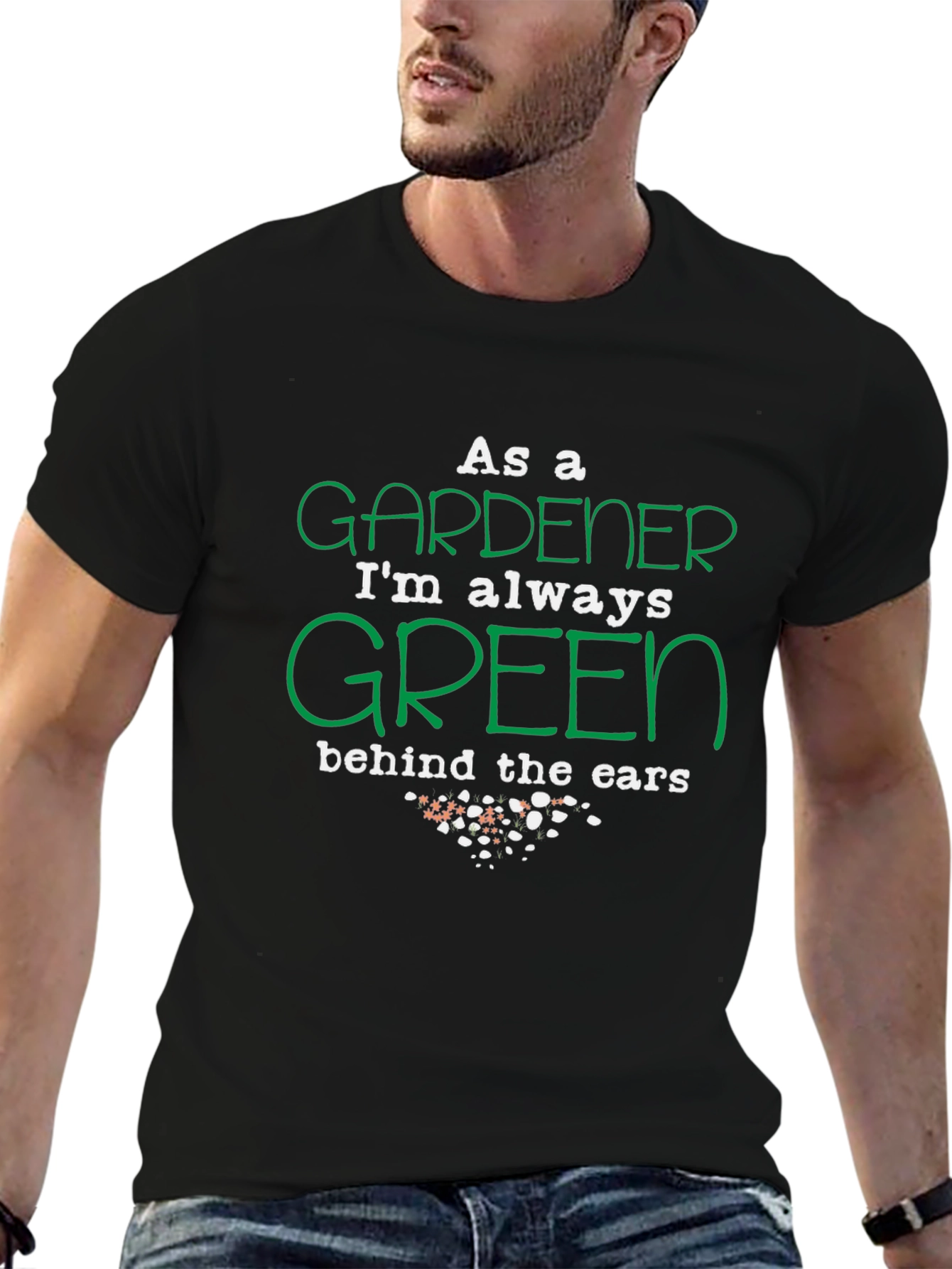 Gardener T-Shirt: Always Green Behind the Ears