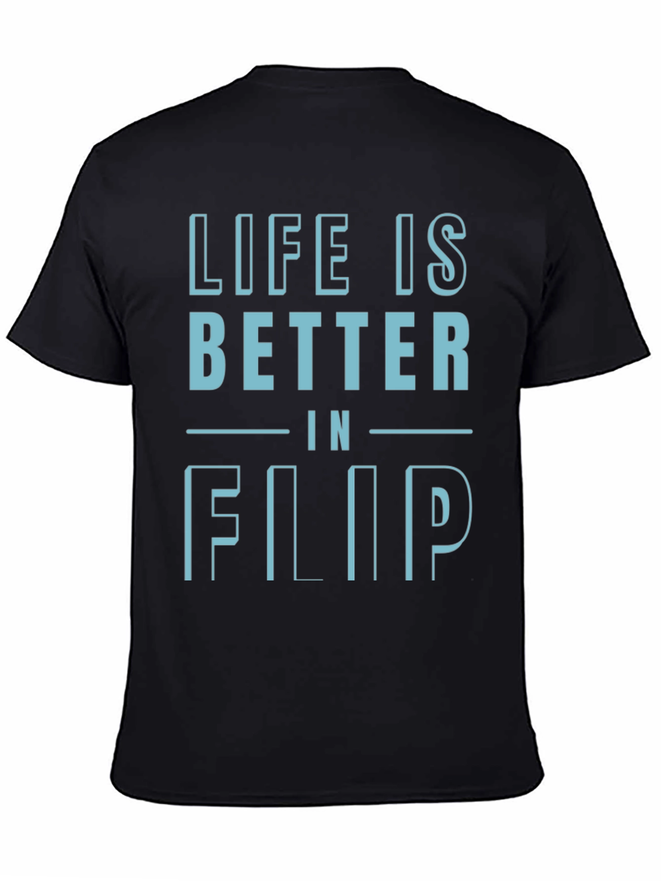 Life is Better in Flip T-Shirt - Black