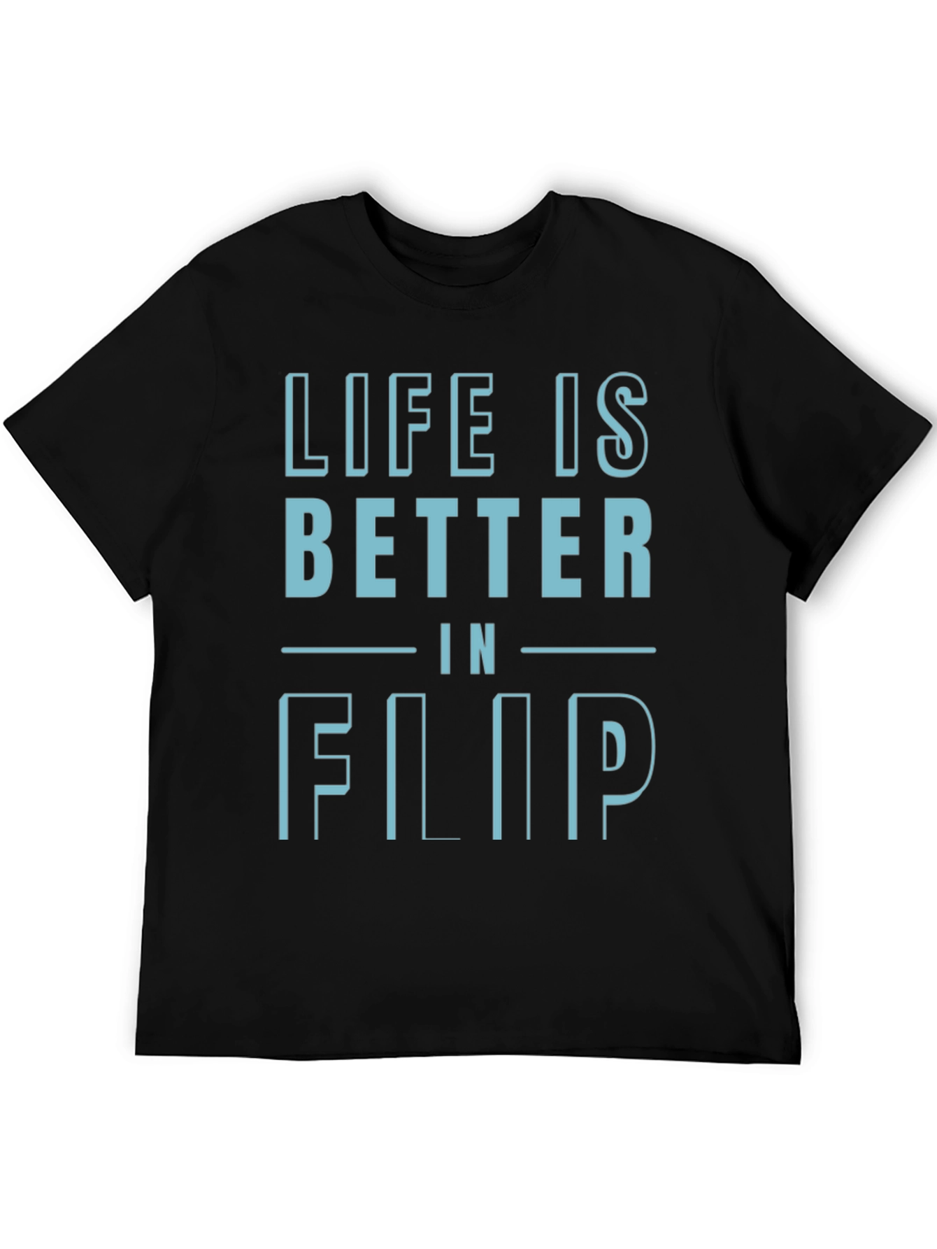 Life is Better in Flip T-Shirt - Black