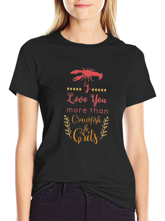 I Love You More Than Crawfish & Grits Black T-Shirt