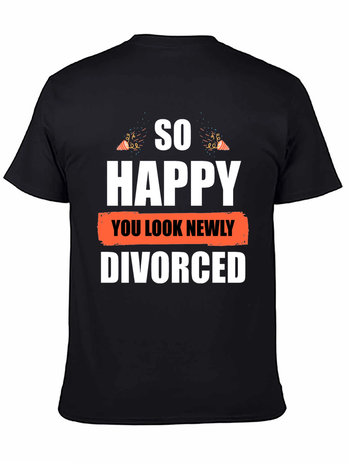 So Happy You Look Newly Divorced T-Shirt
