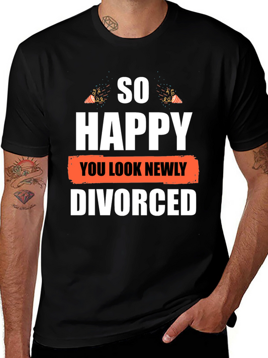 So Happy You Look Newly Divorced T-Shirt