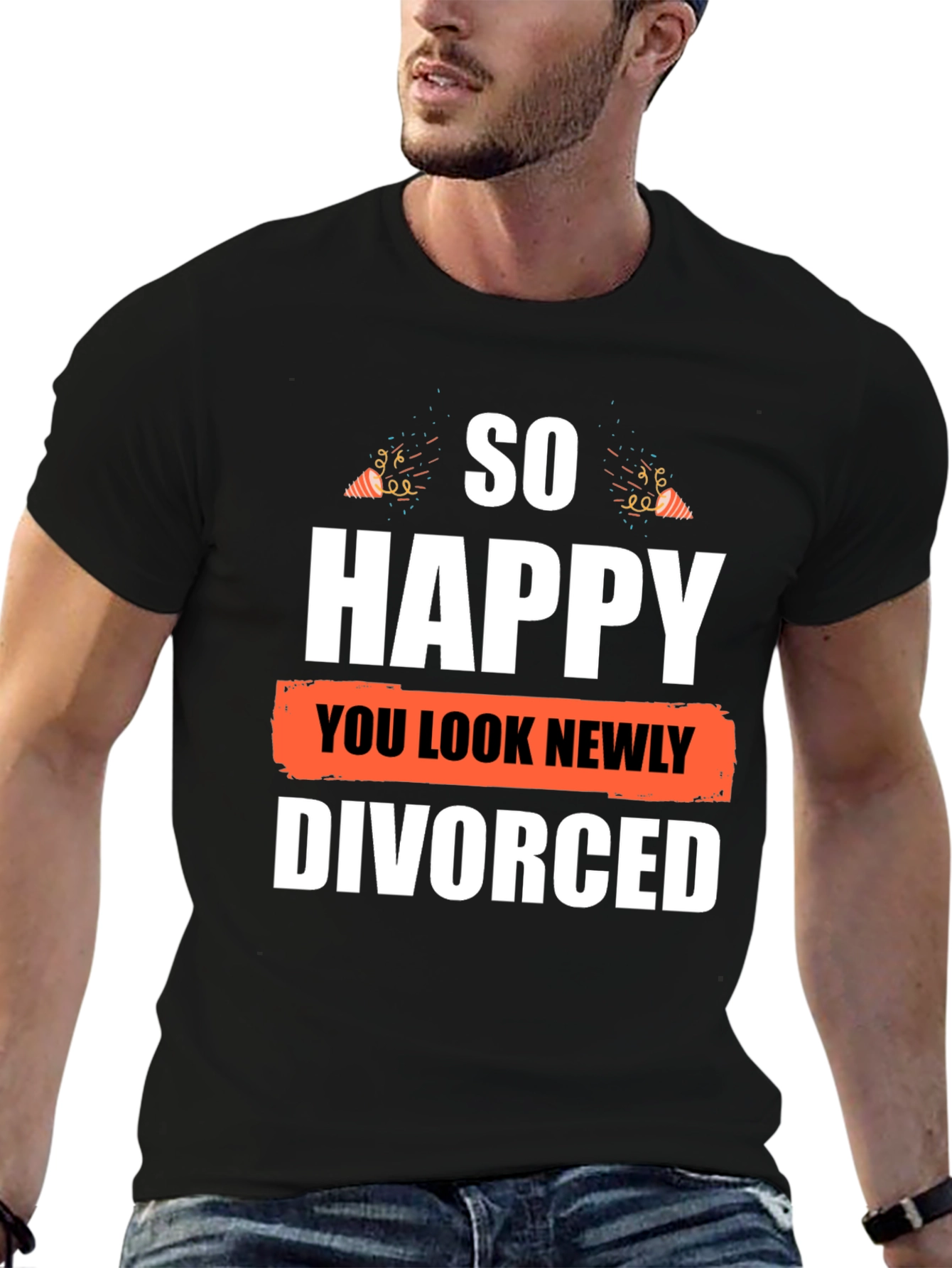 So Happy You Look Newly Divorced T-Shirt