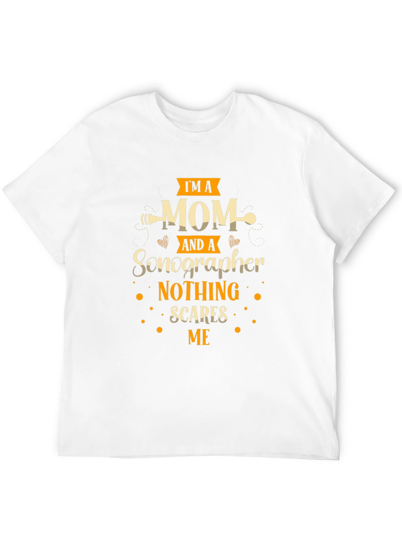 Im A Mom And A Sonographer T-Shirt