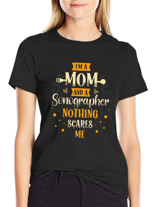 Im A Mom And A Sonographer T-Shirt