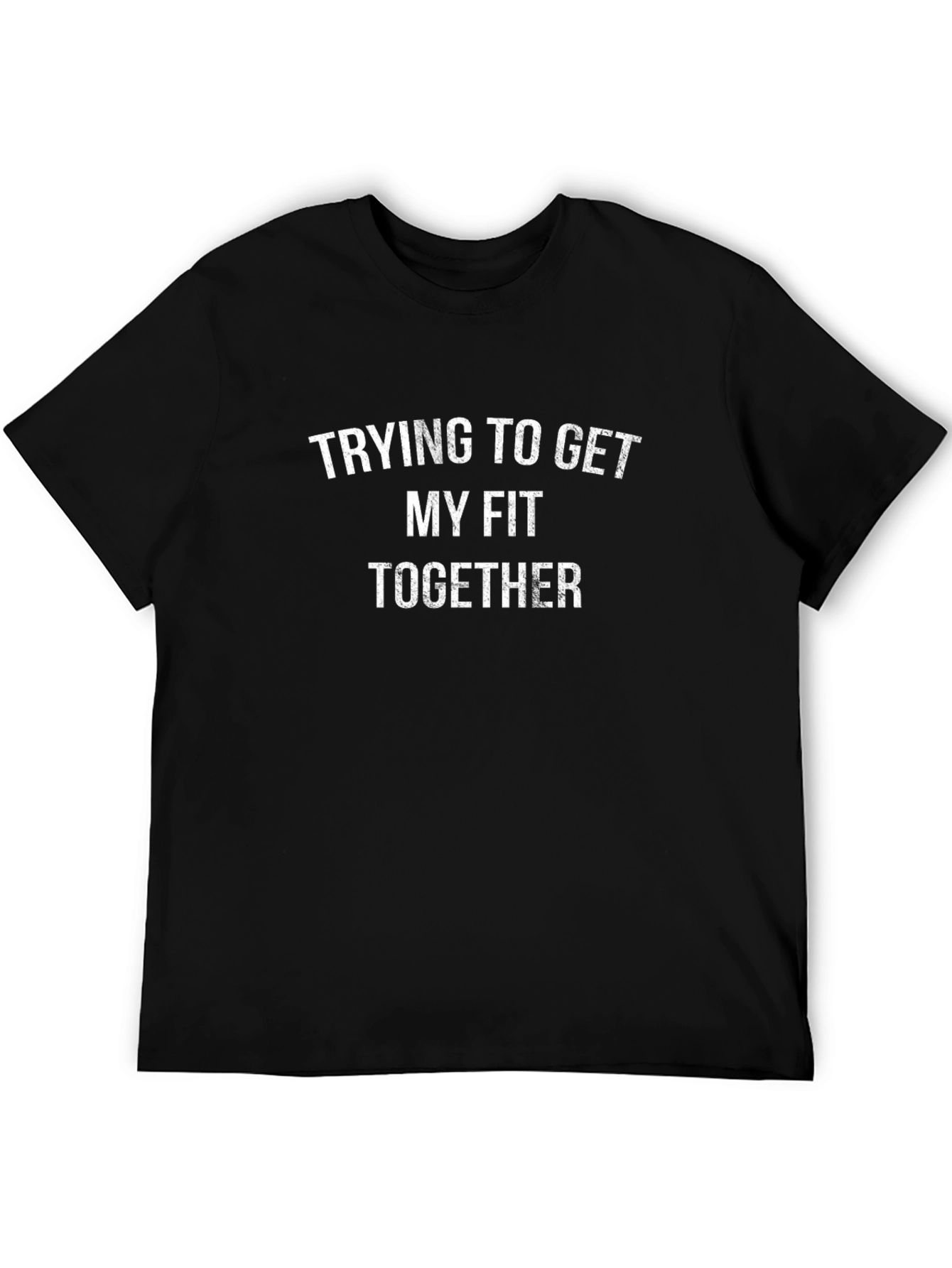 Funny Gym T-Shirt: Trying To Get My Fit Together