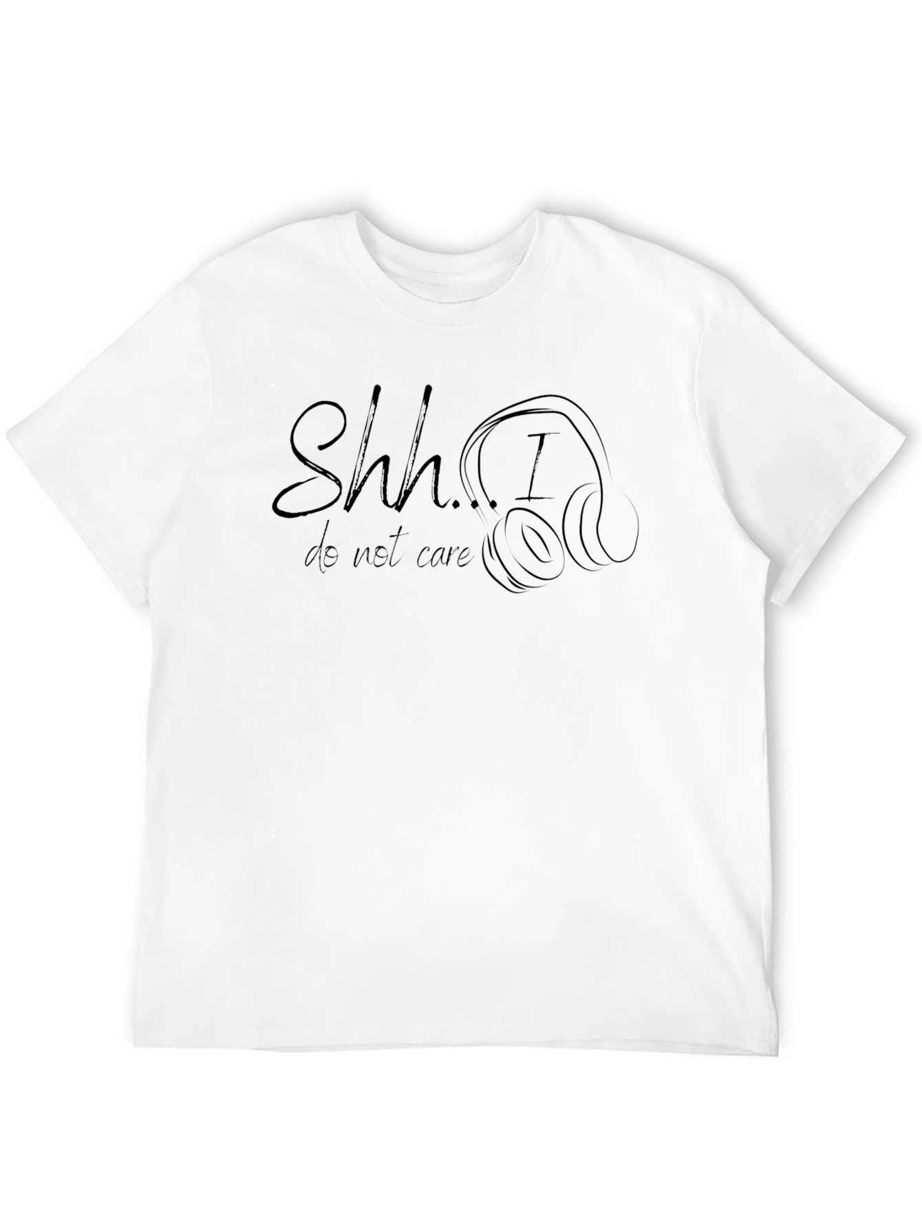 Shh...I Do Not Care T-Shirt