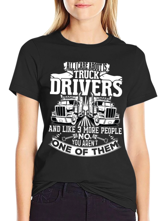 Truck Driver T-Shirt - All I Care About Is Truck Drivers