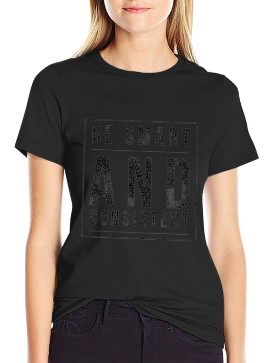 Be Smart and Consistent Black T-Shirt