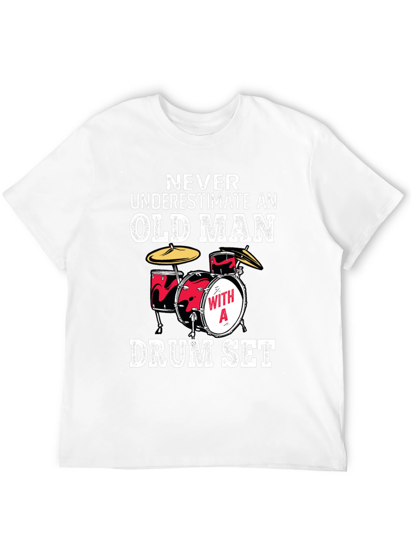 Funny Drummer T-Shirt: Never Underestimate an Old Man