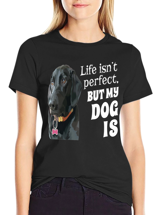 Dog Lover T-Shirt: Life Isnt Perfect But My Dog Is!