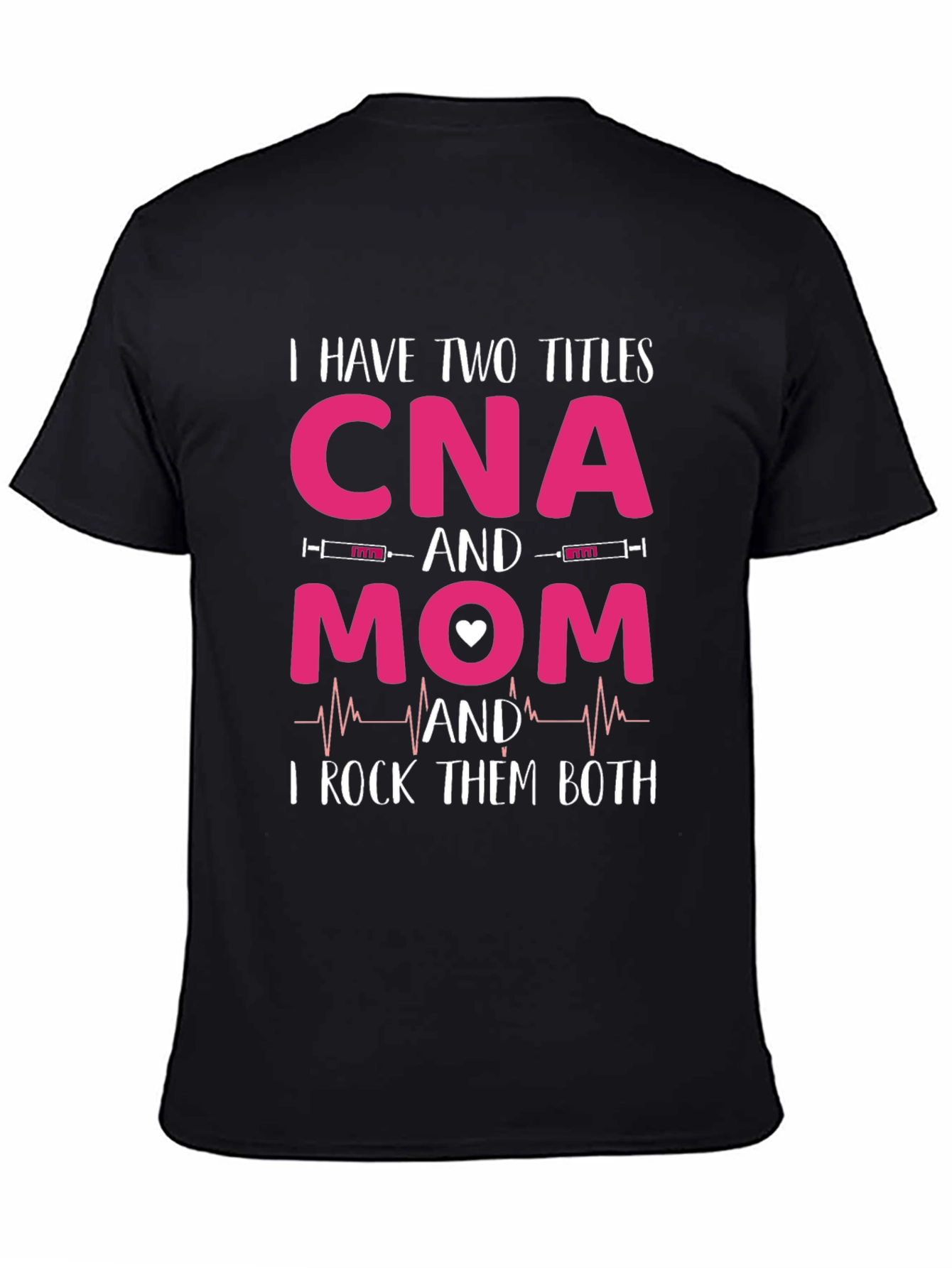 CNA Mom T-Shirt - I Rock Them Both!
