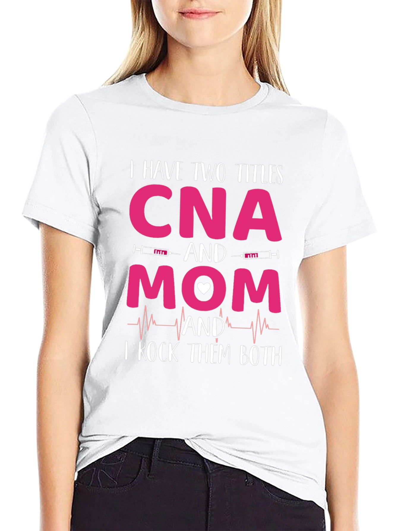 CNA Mom T-Shirt - I Rock Them Both!