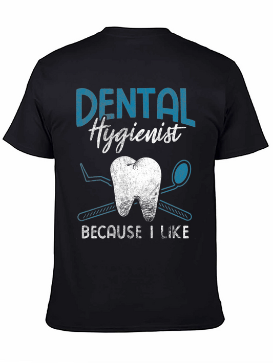 Dental Hygienist T-Shirt: Because I Like It