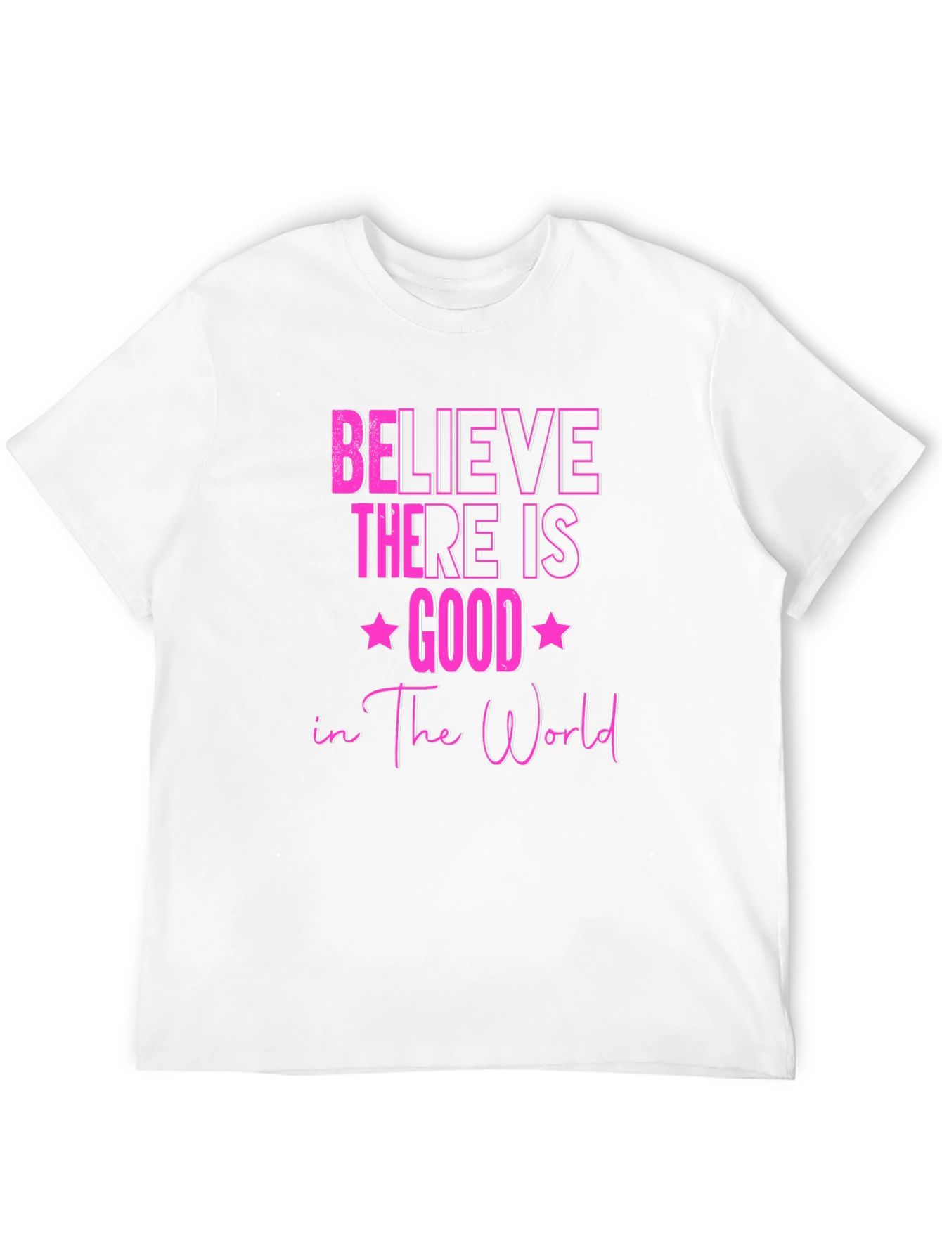 Believe There Is Good T-Shirt