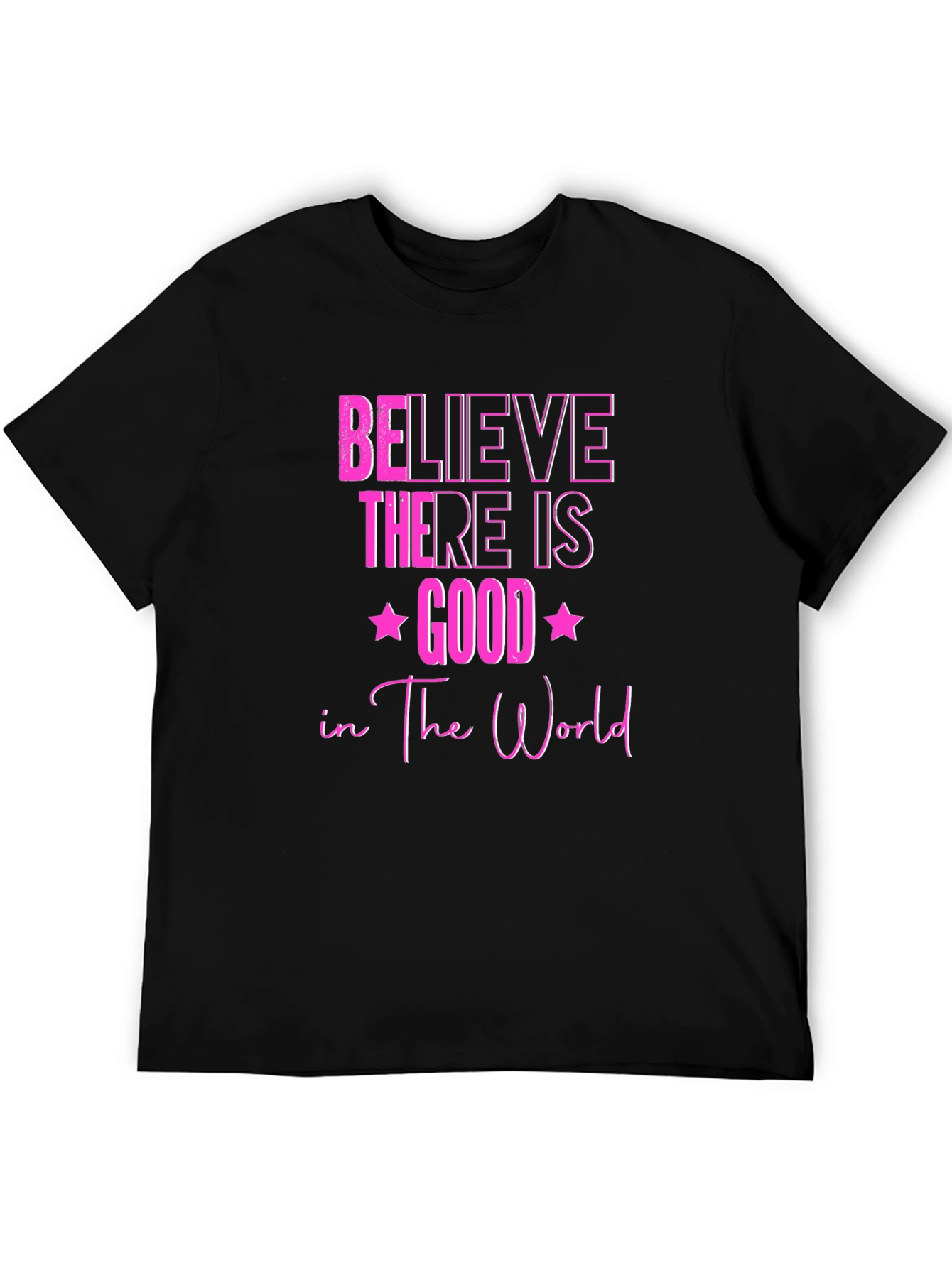 Believe There Is Good T-Shirt