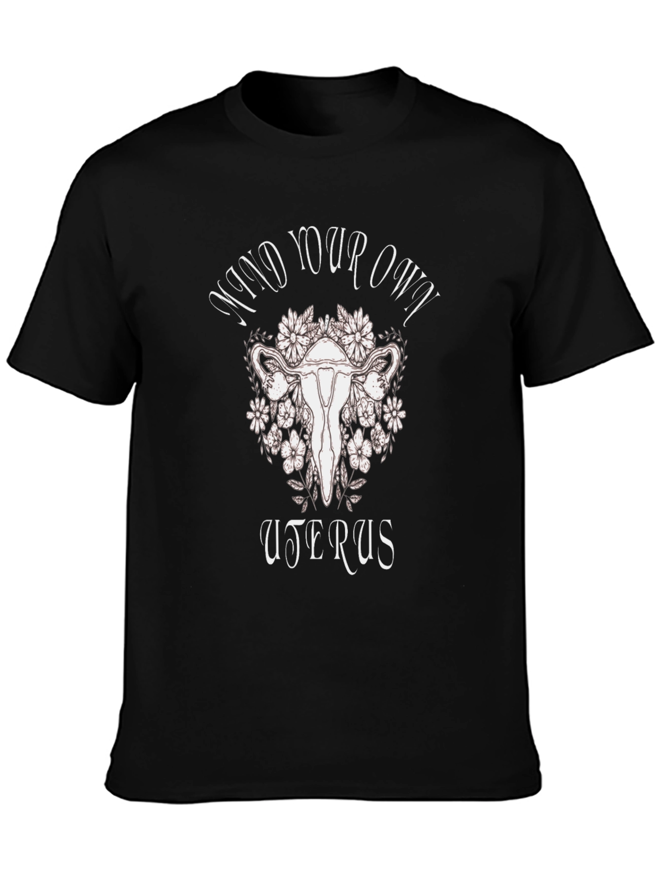 Mind Your Own Uterus T-Shirt - Reproductive Rights