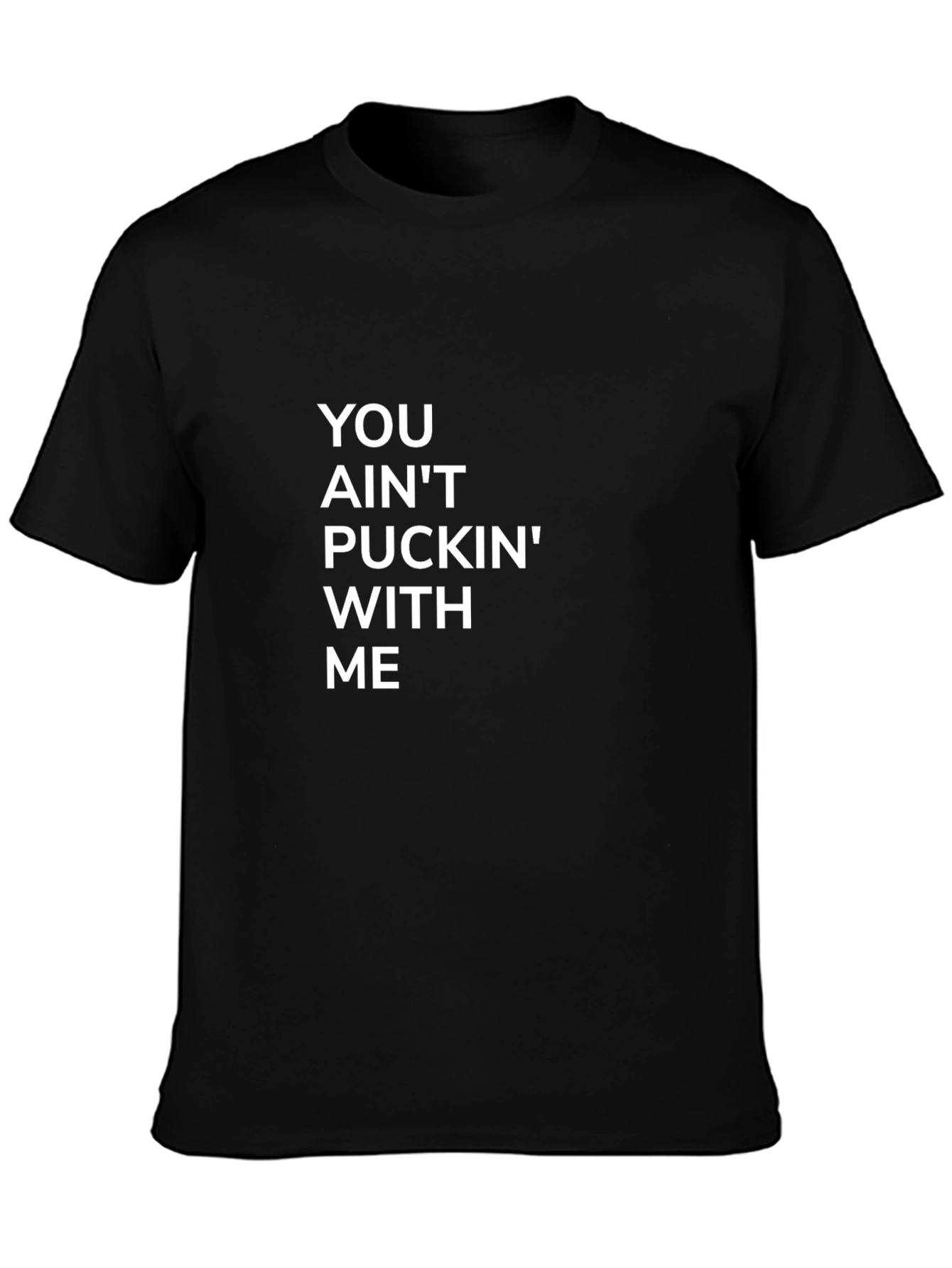You Aint Puckin With Me Black Tee