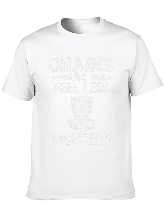 Chains Make Me Feel Less Murdery Disc Golf T-Shirt