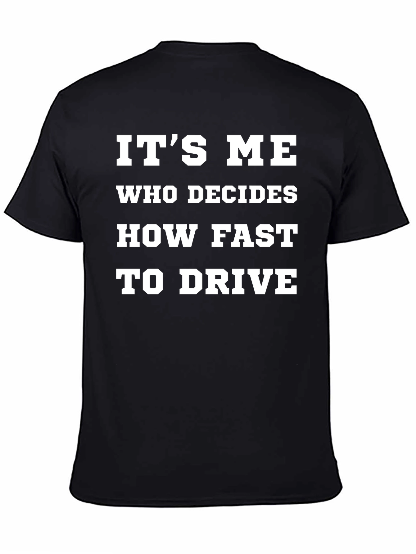 Its Me Who Decides How Fast to Drive T-Shirt