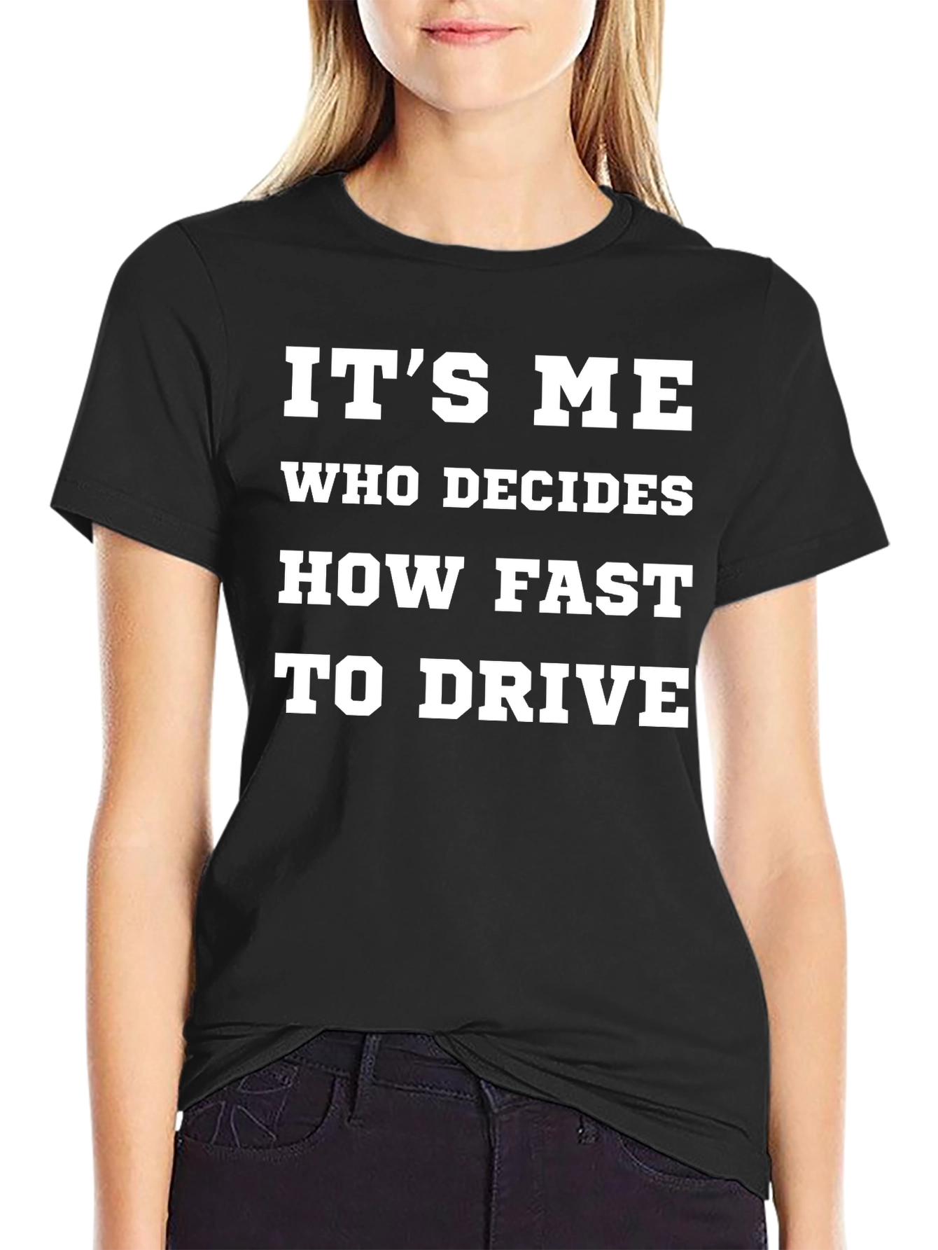 Its Me Who Decides How Fast to Drive T-Shirt