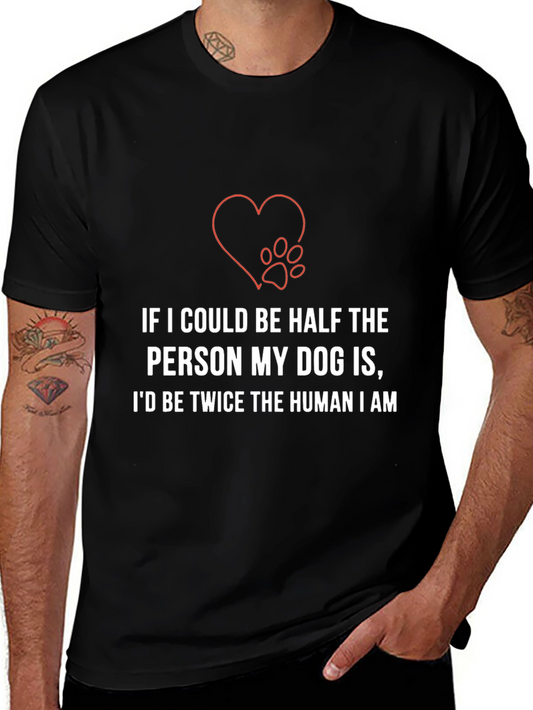 Dog Lover T-Shirt: Half the Person Twice the Human
