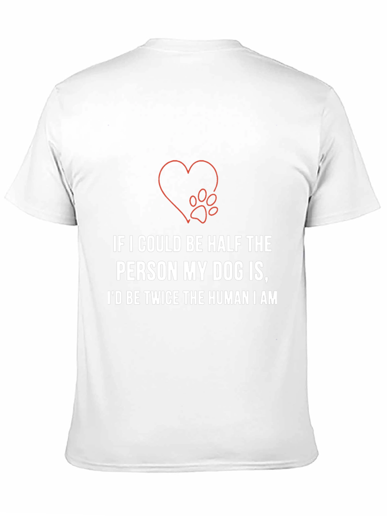 Dog Lover T-Shirt: Half the Person Twice the Human