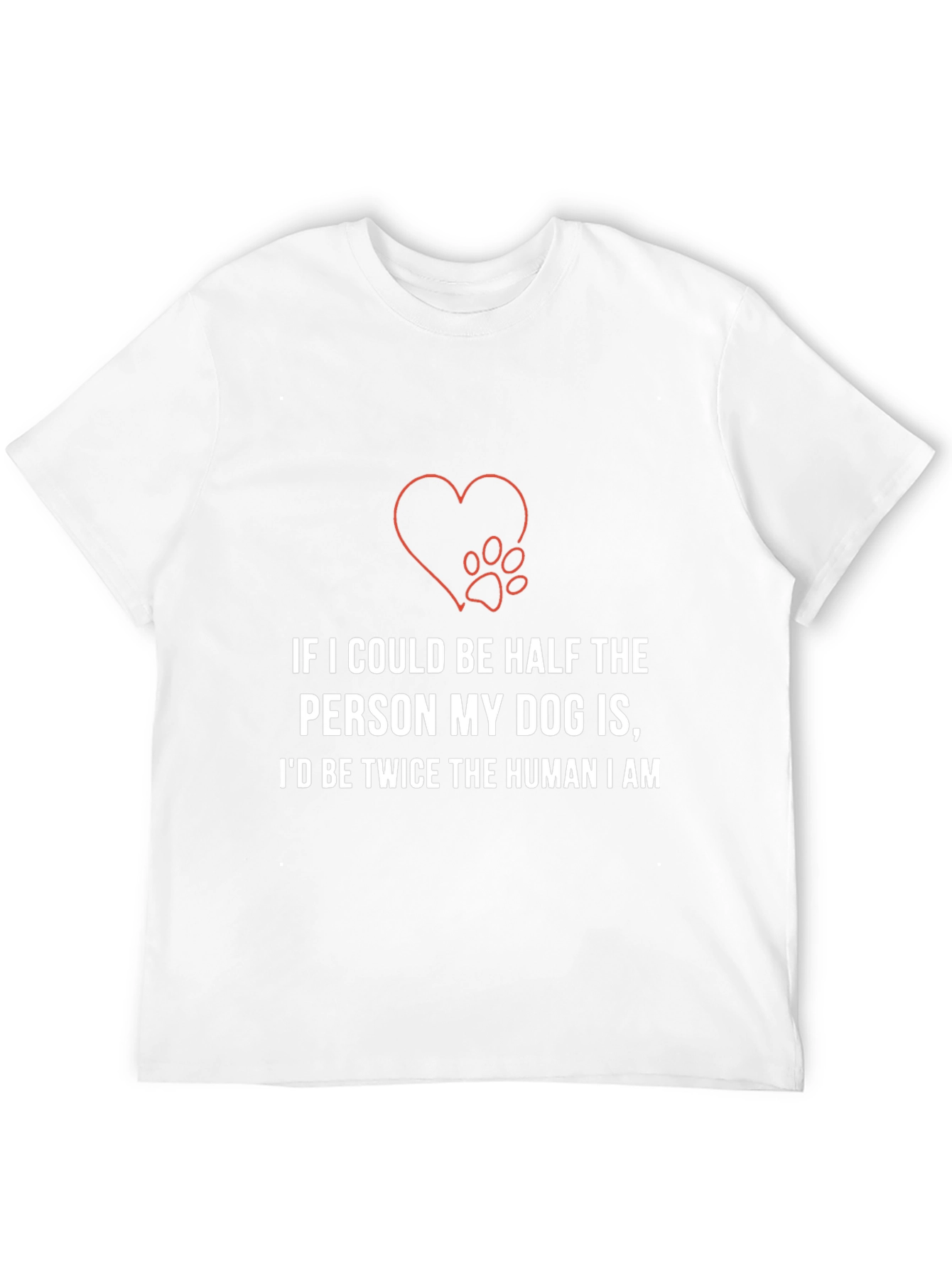 Dog Lover T-Shirt: Half the Person Twice the Human