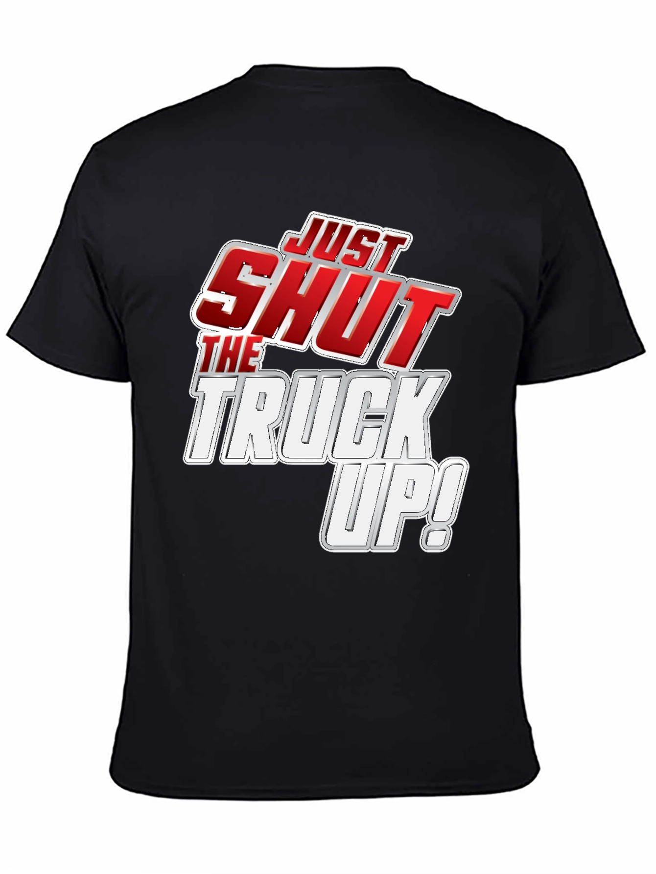 Just Shut the Truck Up! Black Graphic Tee